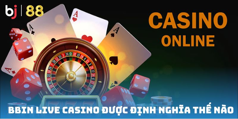 BBIN Live Casino được định nghĩa thế nào