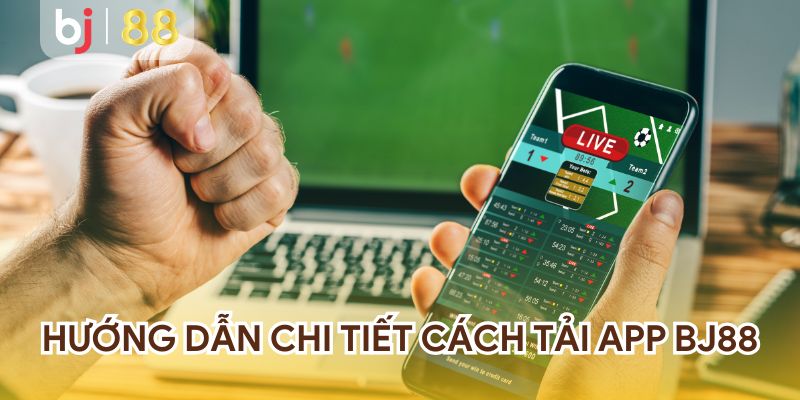 Hướng dẫn chi tiết cách tải app BJ88