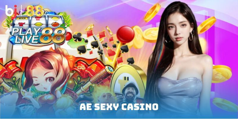 AE Sexy Casino – Điểm Đến Với Những Trải Nghiệm Độc Đáo