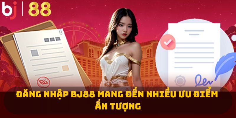 Đăng nhập BJ88 mang đến nhiều ưu điểm ấn tượng 