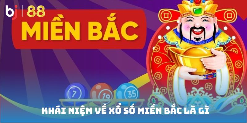 Khái niệm về Xổ số miền Bắc là gì?