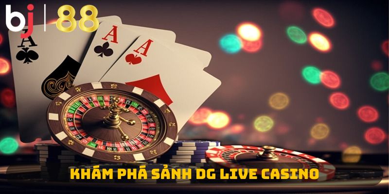 Khám phá sảnh DG live casino 