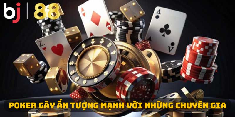 Poker gây ấn tượng mạnh với những chuyên gia  